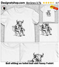 Bull sitting on toilet bull shit funny shirt