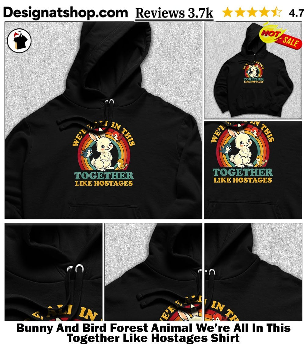 Bunny And Bird Forest Animal We’re All In This Together Like Hostages Shirt
