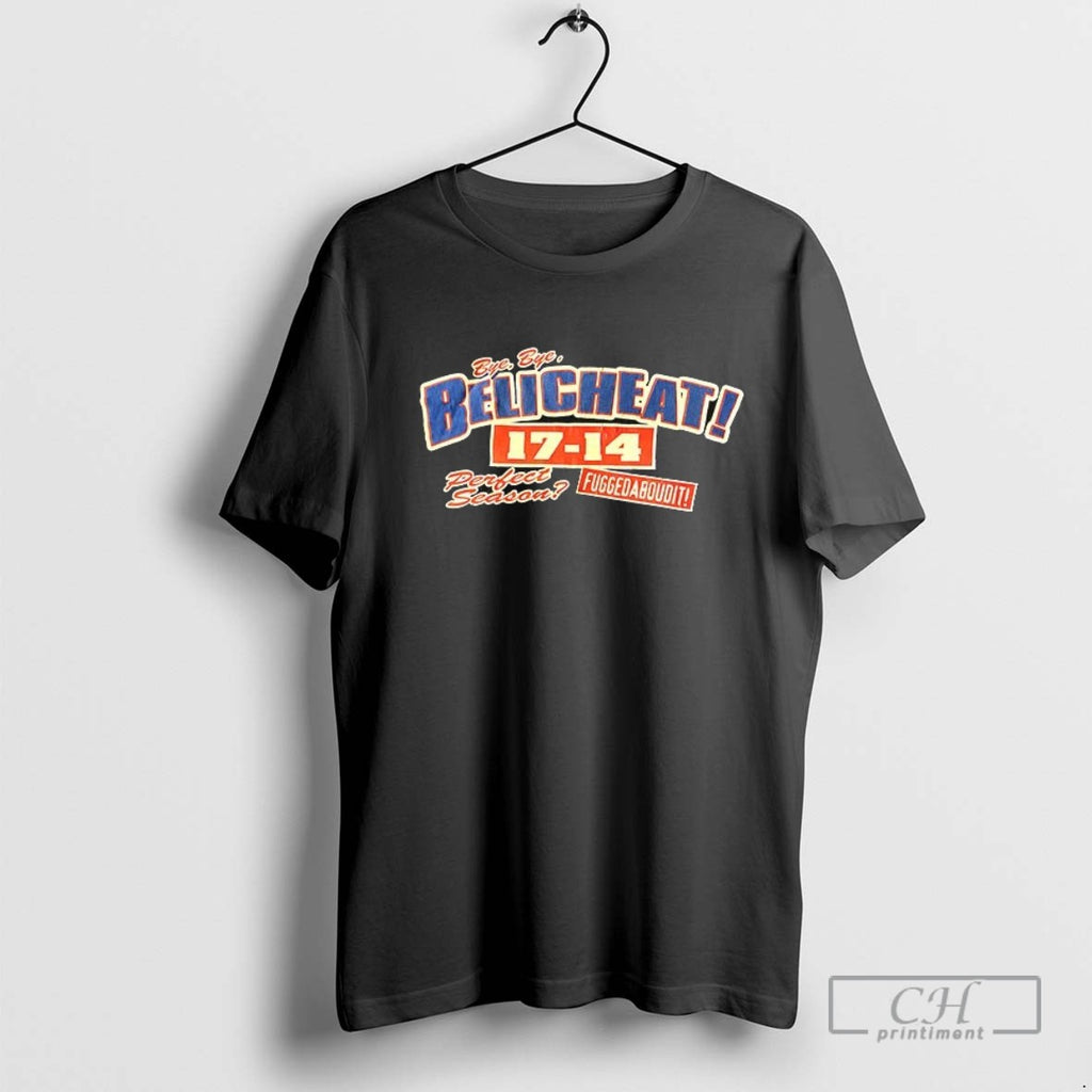 Bye Bye Belicheat 17 14 Perfect Season Fuggedaboudit T Shirt Sweater