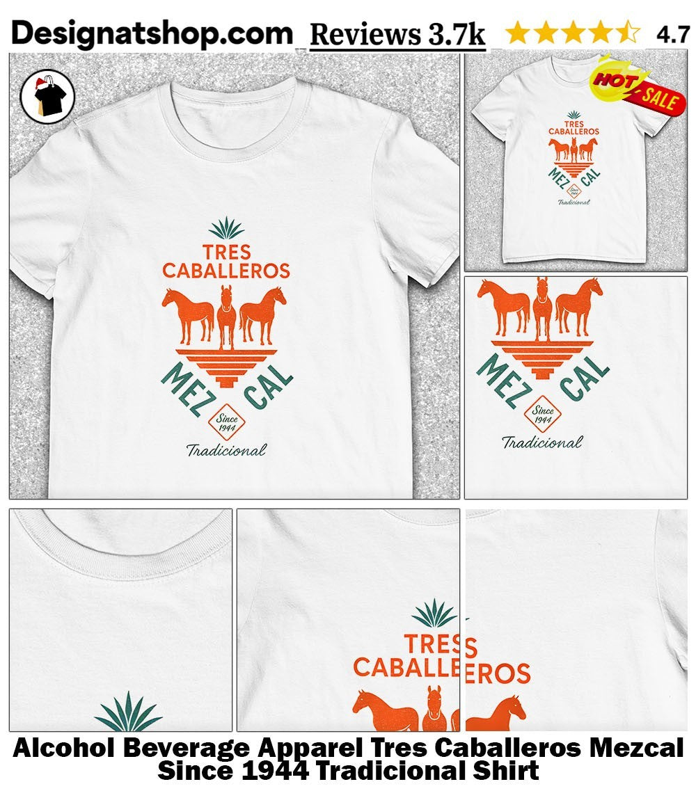 Alcohol Beverage Apparel Tres Caballeros Mezcal Since 1944 Tradicional Shirt