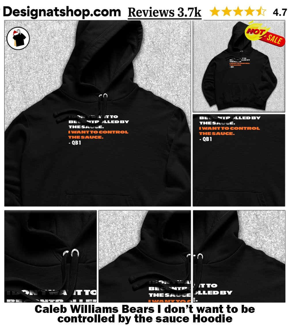 Caleb Williams Bears I don’t want to be controlled by the sauce shirt