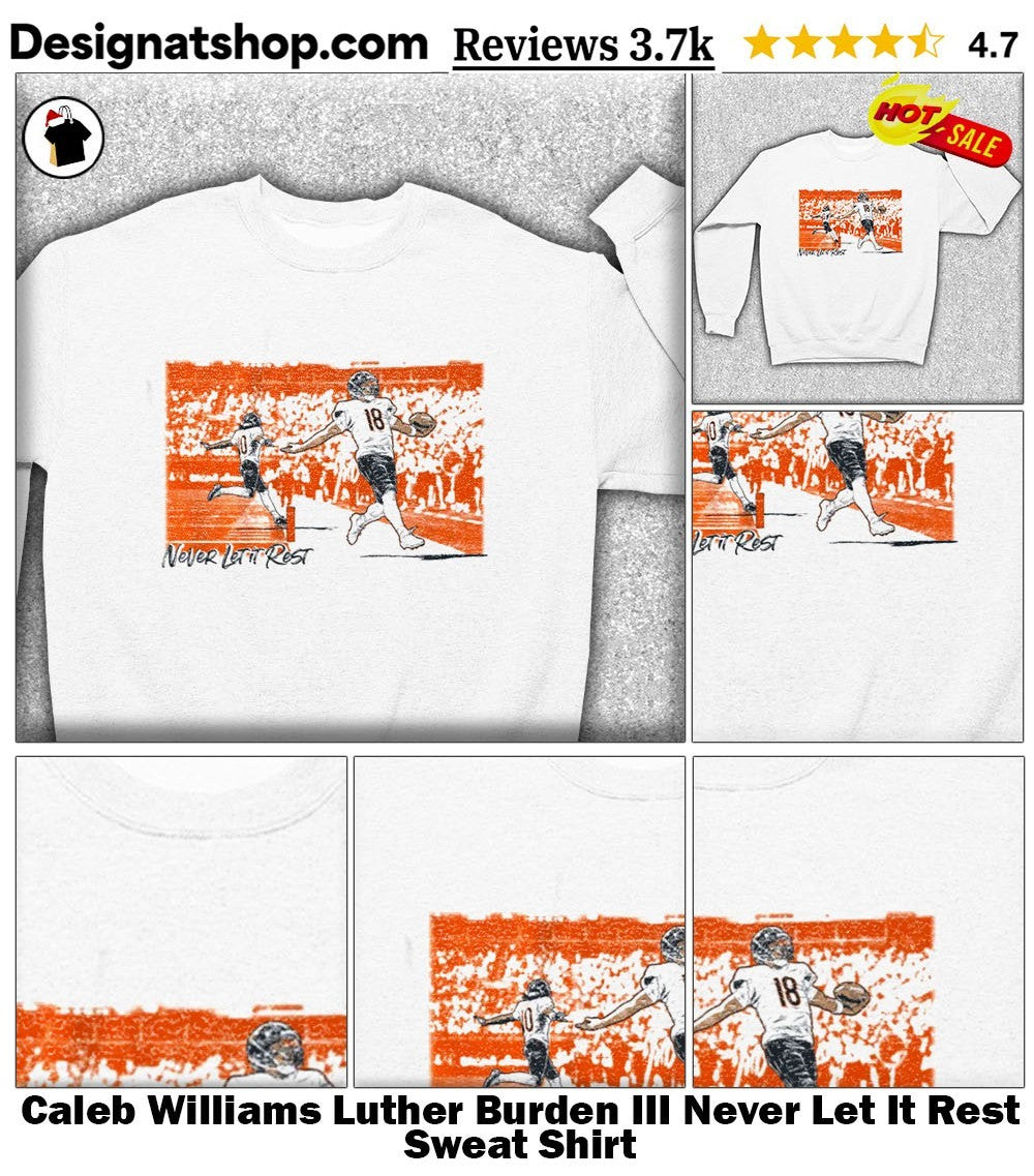 Caleb Williams Luther Burden III Never Let It Rest shirt