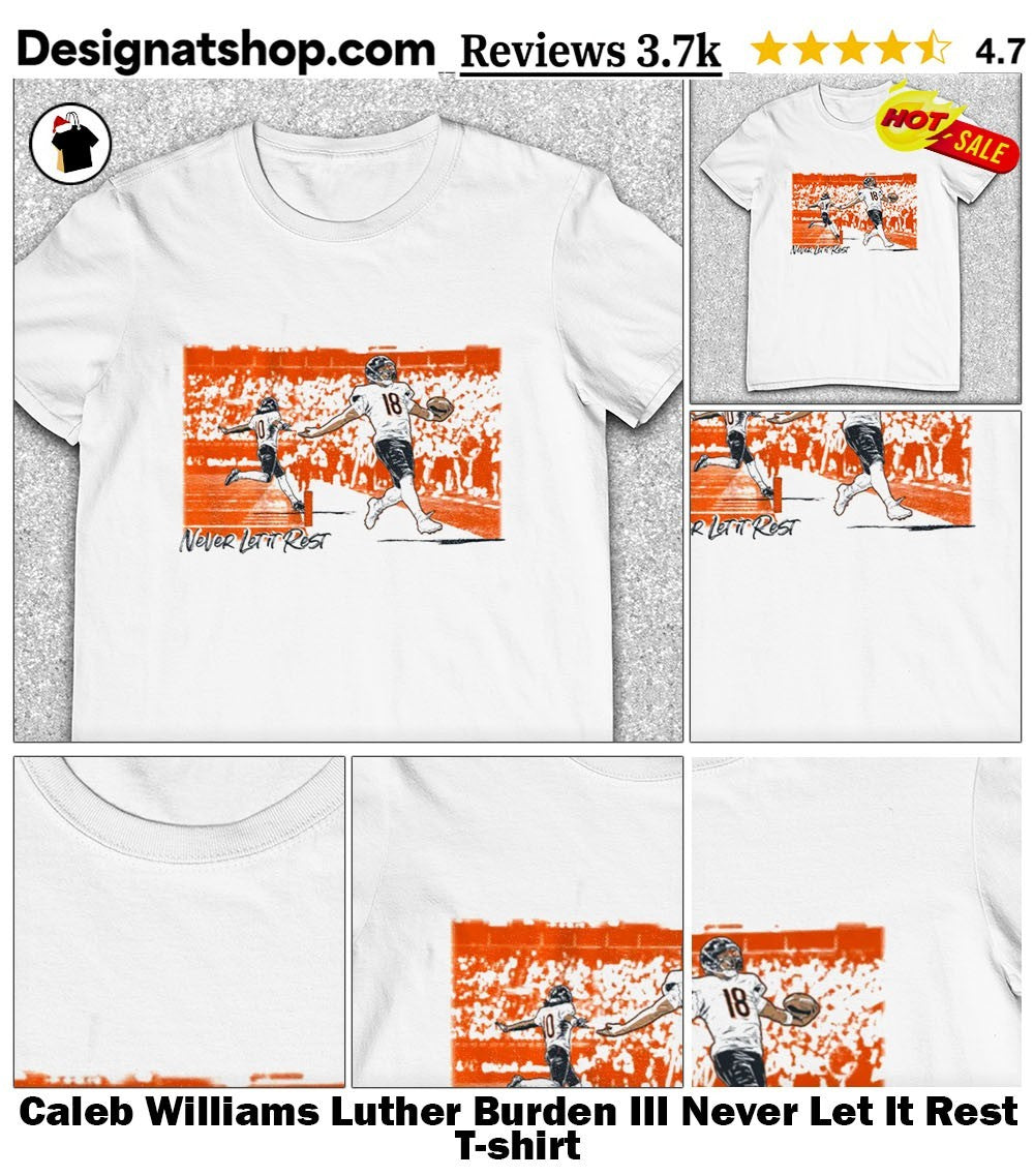 Caleb Williams Luther Burden III Never Let It Rest shirt