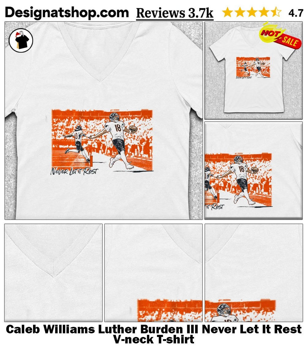 Caleb Williams Luther Burden III Never Let It Rest shirt