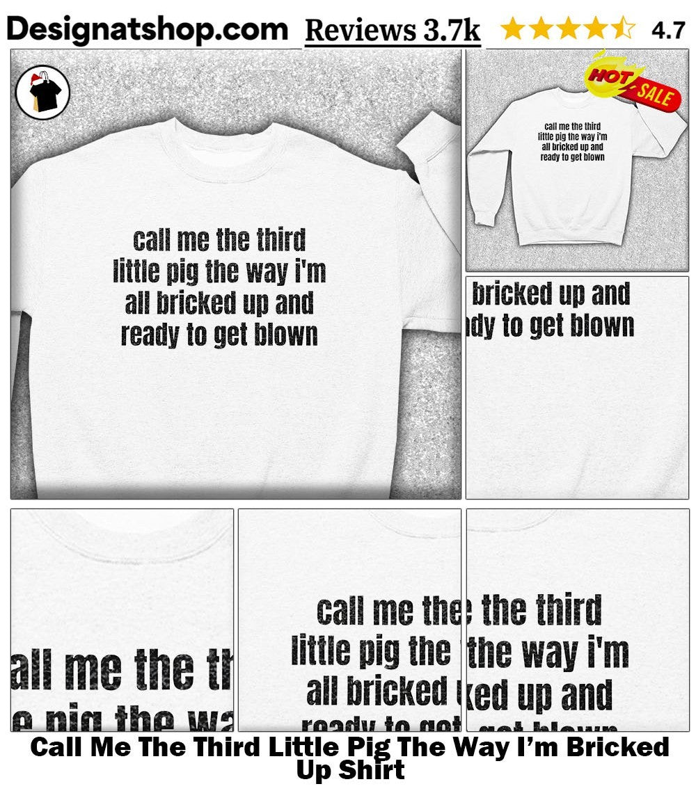 Call Me The Third Little Pig The Way I’m Bricked Up Shirt
