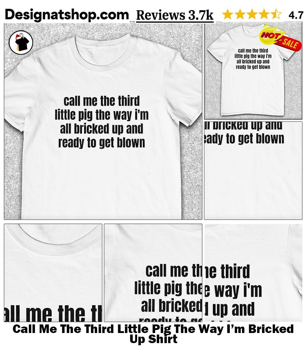 Call Me The Third Little Pig The Way I’m Bricked Up Shirt