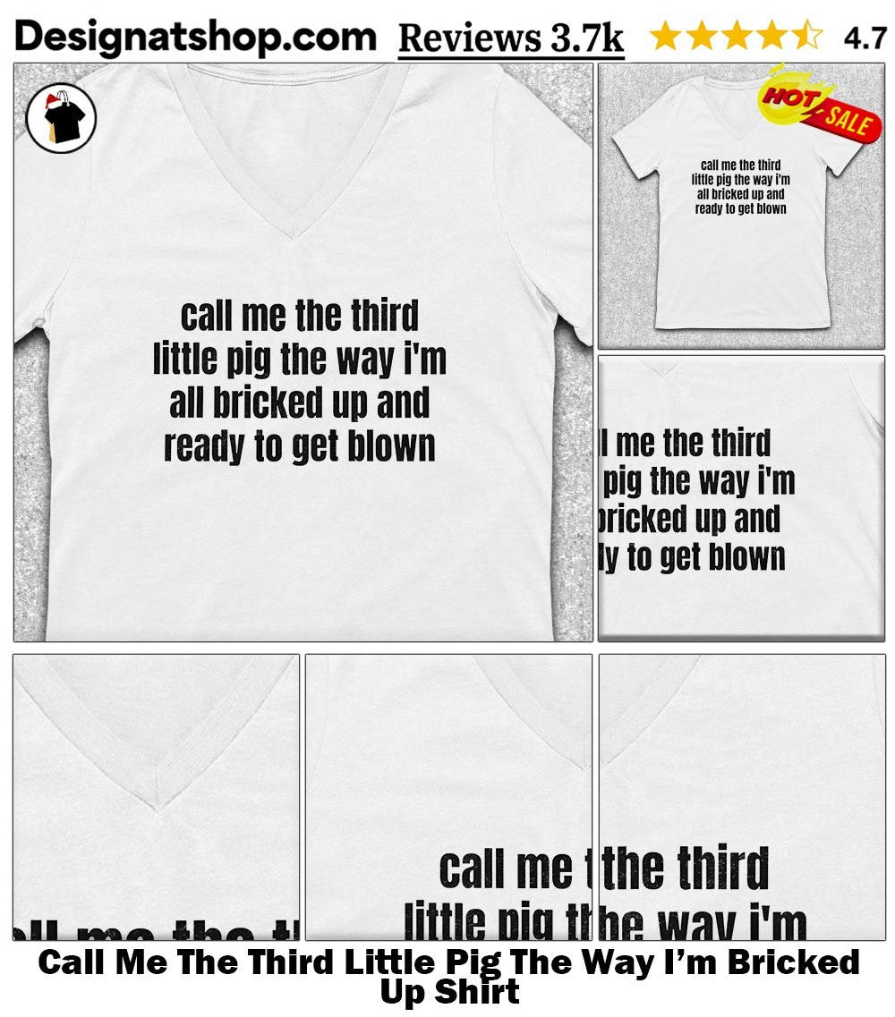 Call Me The Third Little Pig The Way I’m Bricked Up Shirt