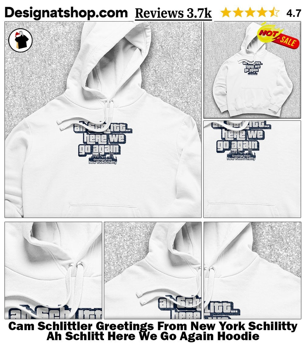 Cam Schlittler Greetings From New York Schilitty Ah Schlitt Here We Go Again shirt