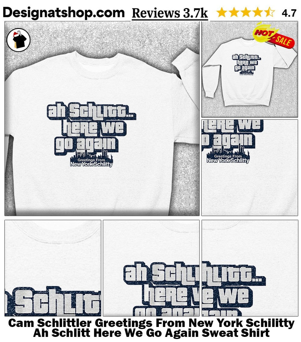 Cam Schlittler Greetings From New York Schilitty Ah Schlitt Here We Go Again shirt