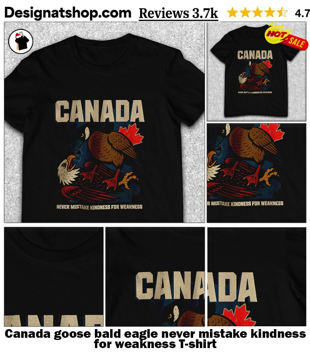 Canada goose bald eagle never mistake kindness for weakness shirt