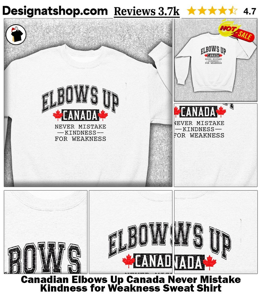 Canadian Elbows Up Canada Never Mistake Kindness for Weakness shirt