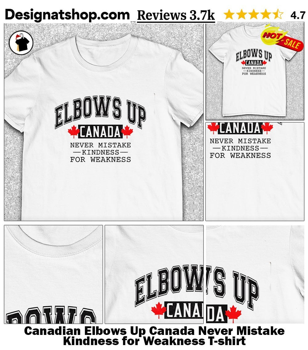Canadian Elbows Up Canada Never Mistake Kindness for Weakness shirt