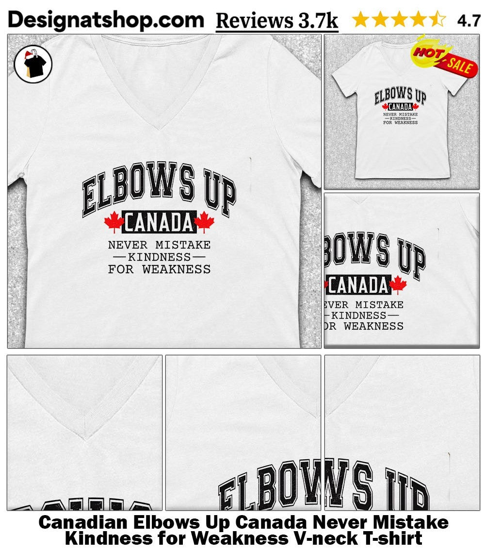 Canadian Elbows Up Canada Never Mistake Kindness for Weakness shirt