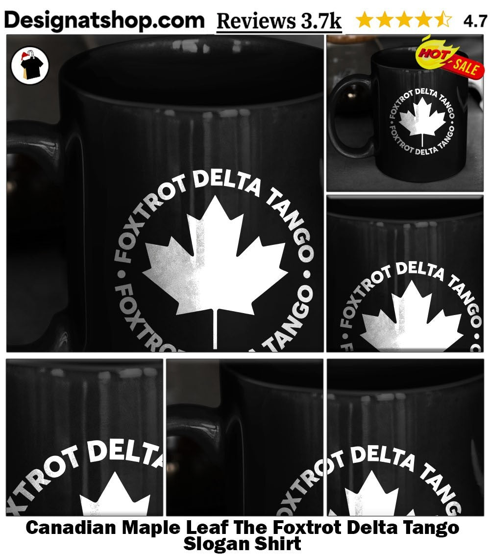 Canadian Maple Leaf The Foxtrot Delta Tango Slogan Shirt