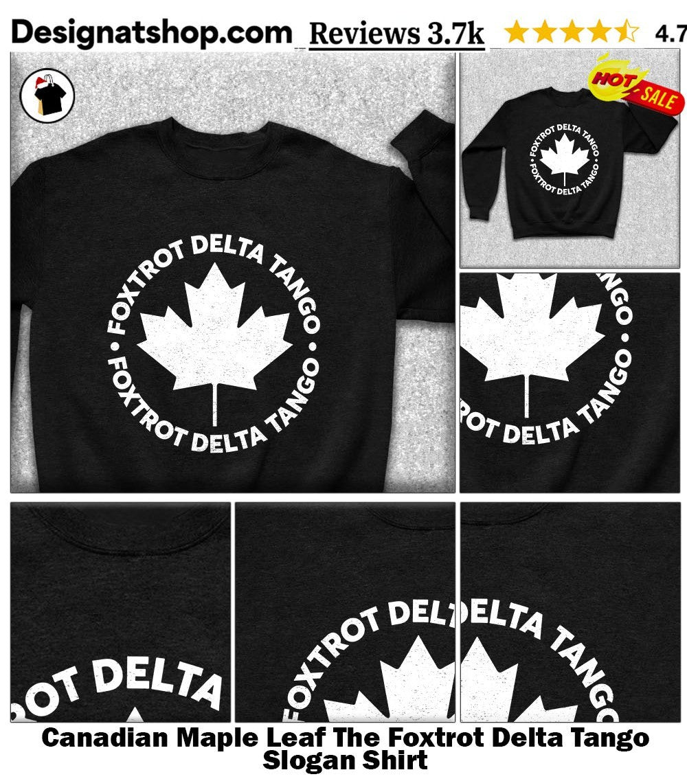 Canadian Maple Leaf The Foxtrot Delta Tango Slogan Shirt