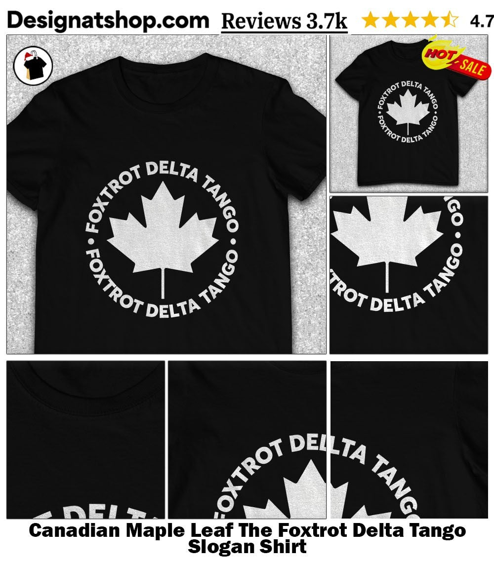 Canadian Maple Leaf The Foxtrot Delta Tango Slogan Shirt