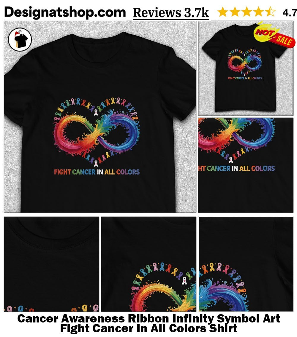 Cancer Awareness Ribbon Infinity Symbol Art Fight Cancer In All Colors Shirt