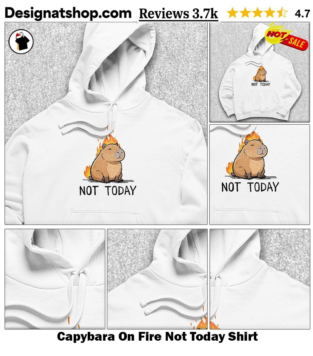 Capybara On Fire Not Today Shirt