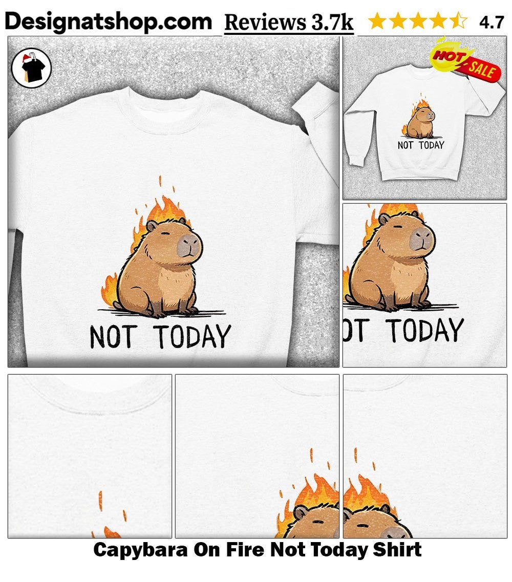 Capybara On Fire Not Today Shirt
