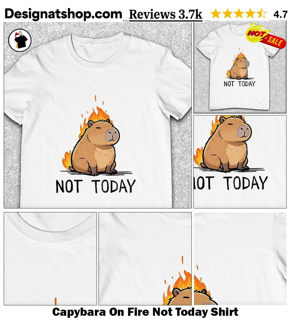 Capybara On Fire Not Today Shirt