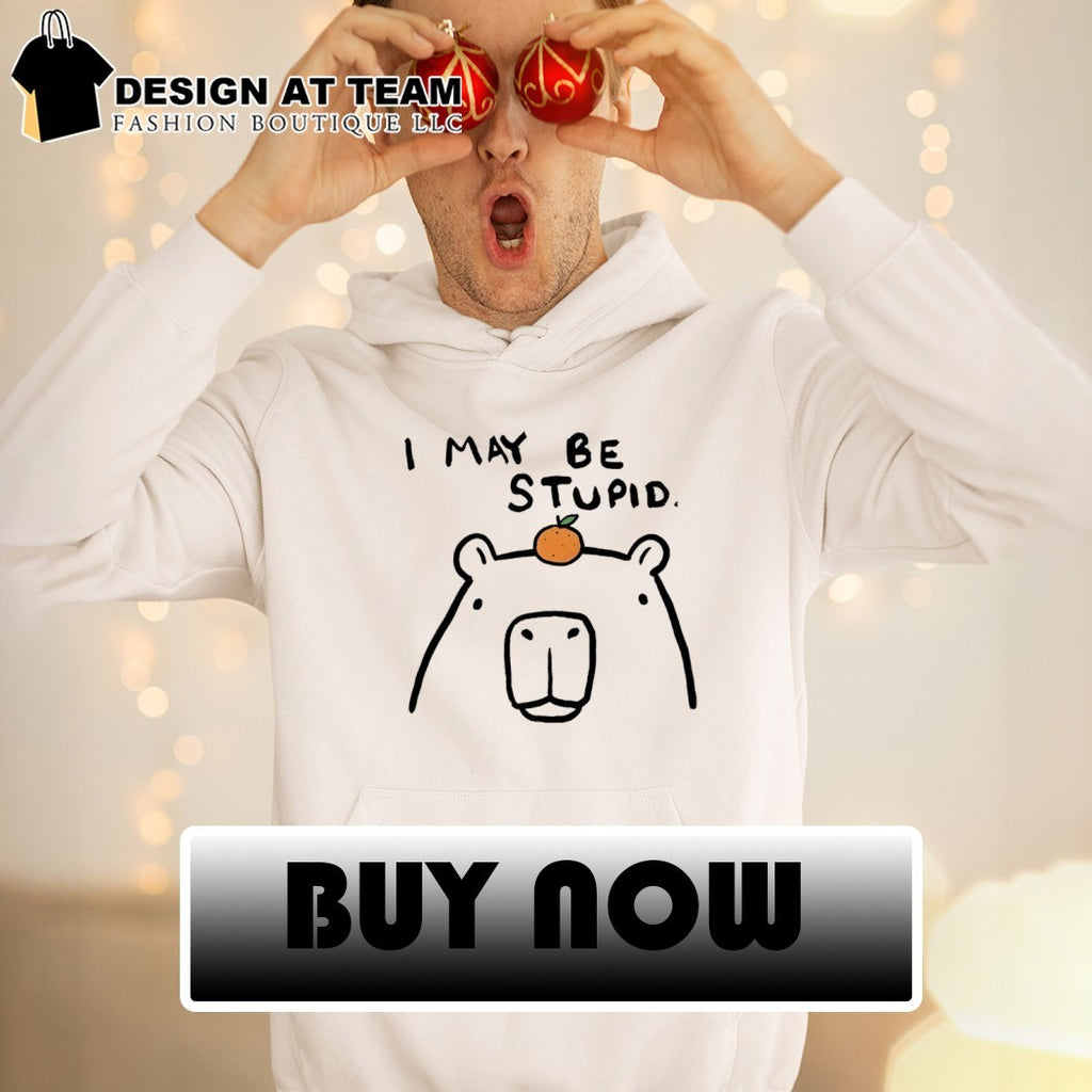 Capybara orange I may be stupid shirt