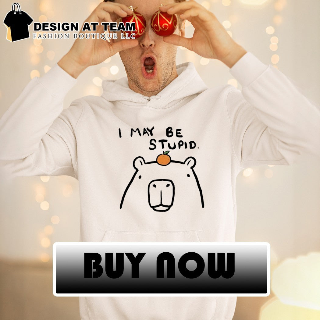 Capybara orange I may be stupid shirt