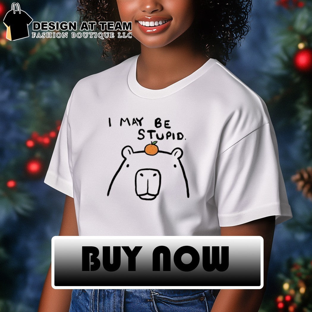 Capybara orange I may be stupid shirt