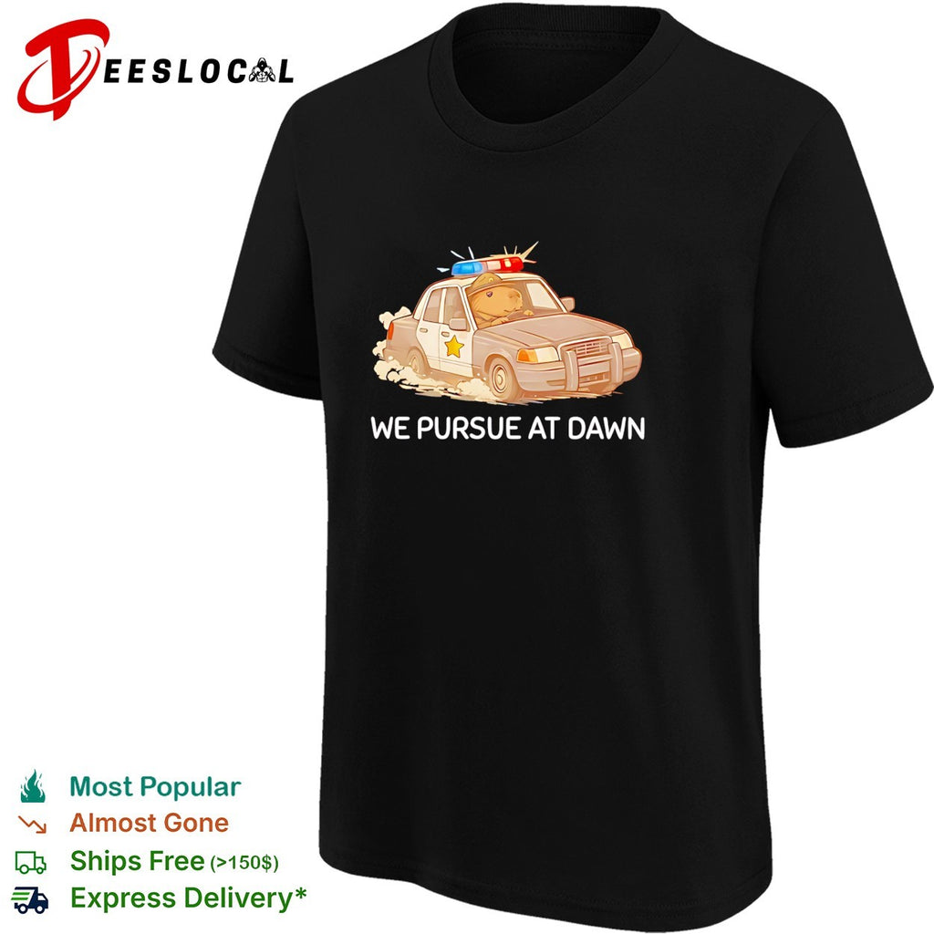 Capybara police driving car we pursue at dawn shirt