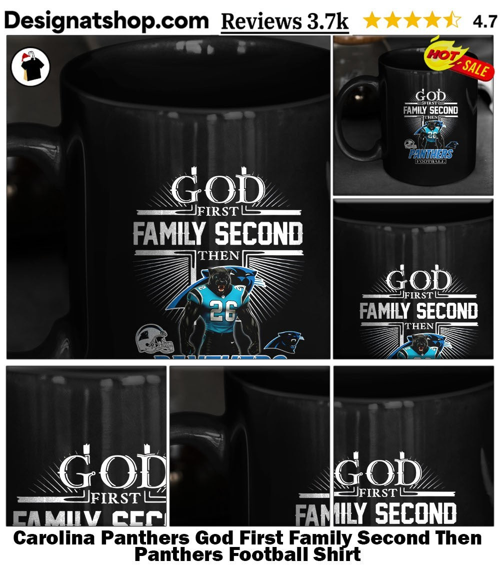 Carolina Panthers God First Family Second Then Panthers Football Shirt