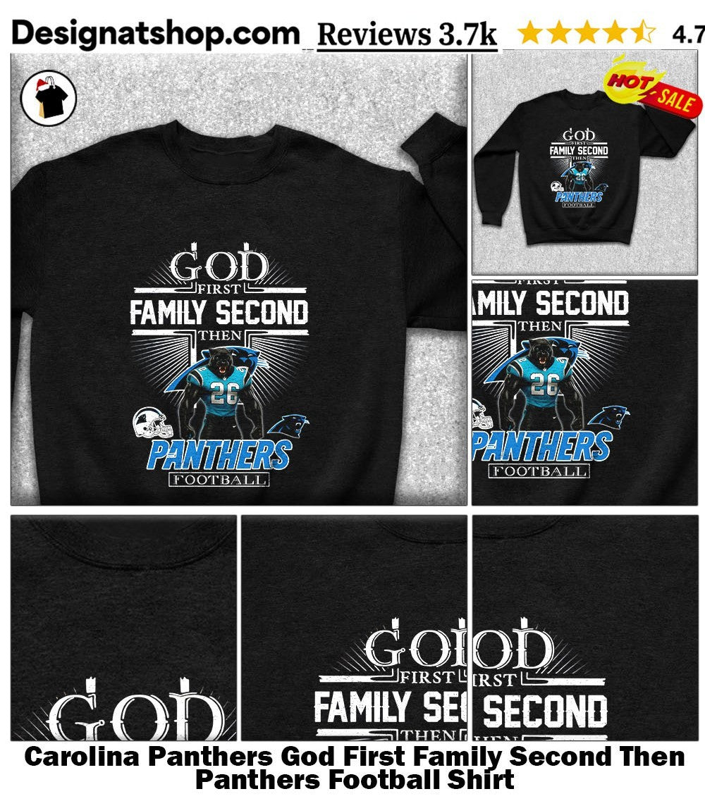 Carolina Panthers God First Family Second Then Panthers Football Shirt