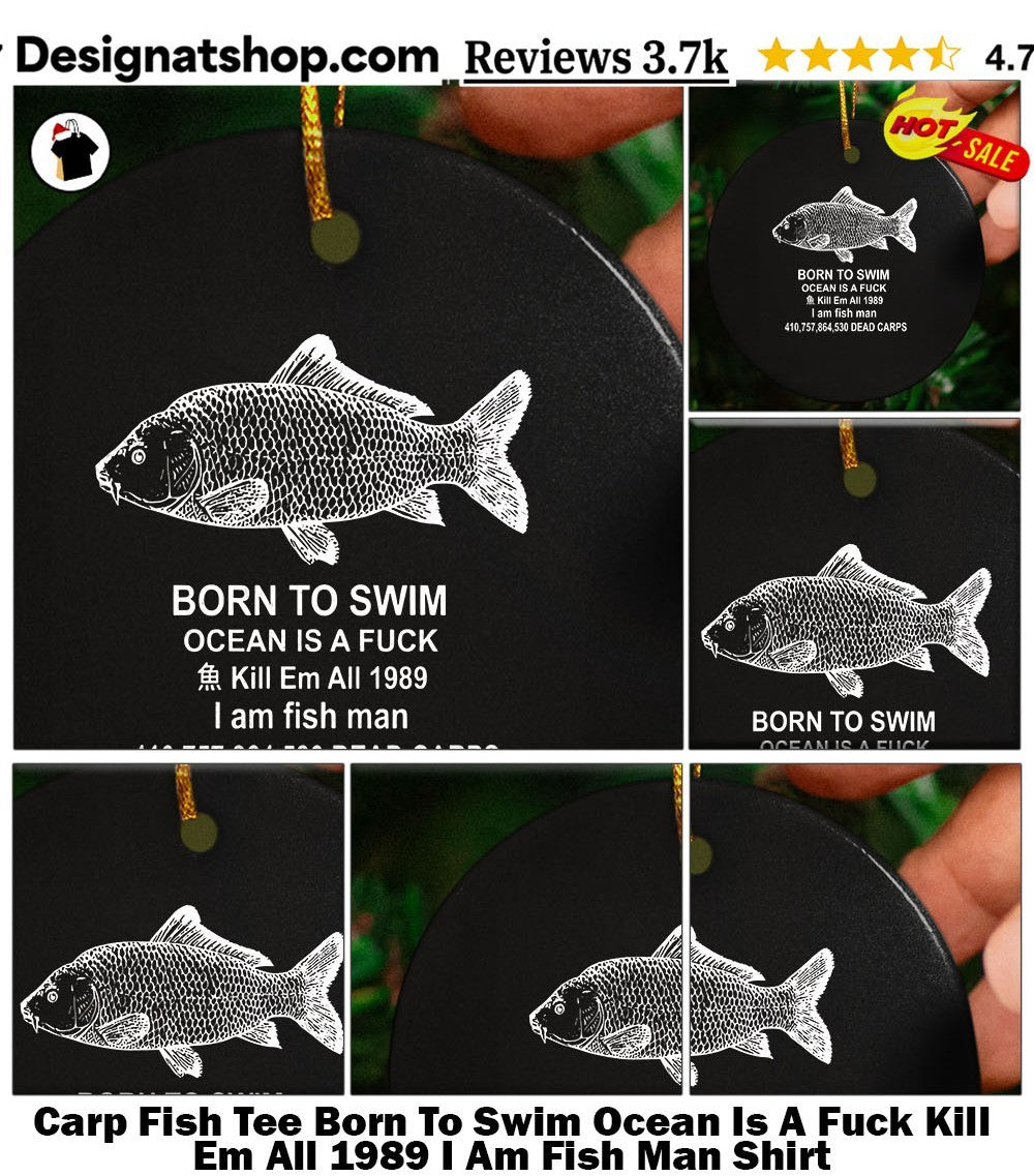 Carp Fish Tee Born To Swim Ocean Is A Fuck Kill Em All 1989 I Am Fish Man Shirt