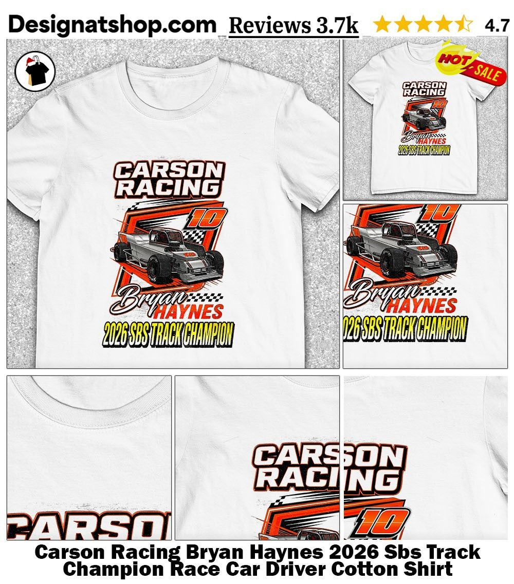 Carson Racing Bryan Haynes 2026 Sbs Track Champion Race Car Driver Cotton Shirt