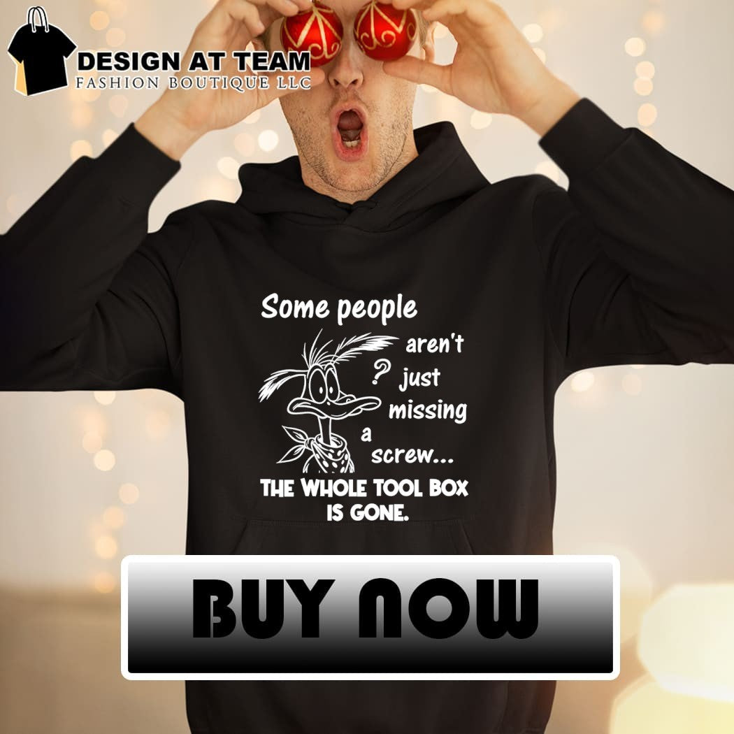 Cartoon duck character Some people aren’t just missing a screw the whole tool box is gone shirt