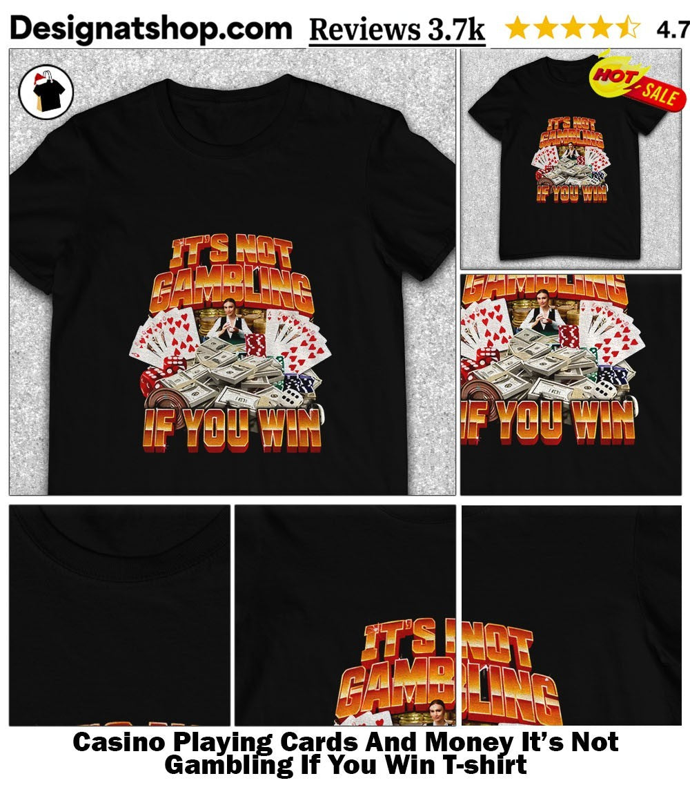 Casino Playing Cards And Money It’s Not Gambling If You Win shirt