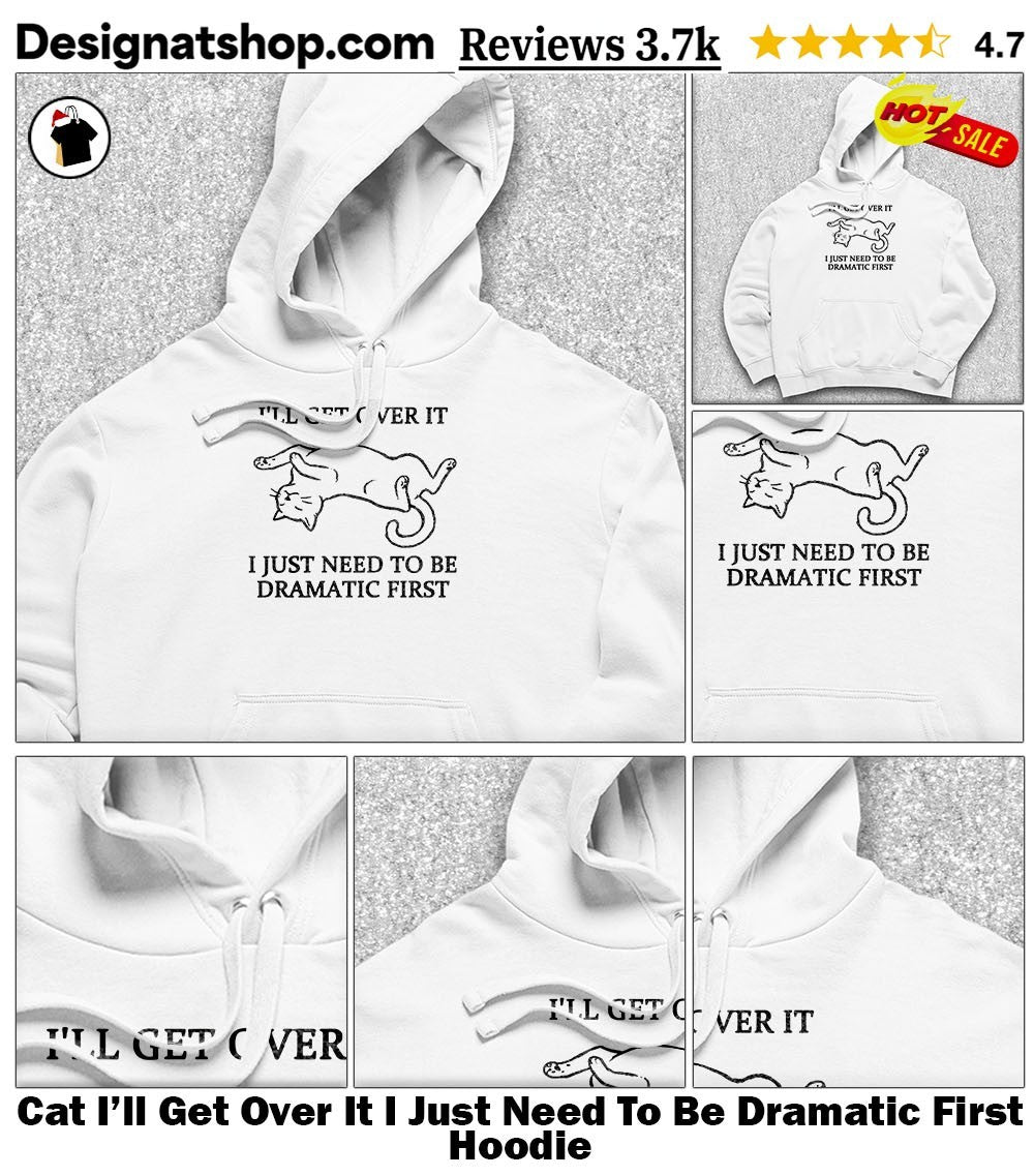 Cat I’ll Get Over It I Just Need To Be Dramatic First shirt
