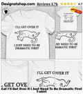 Cat I’ll Get Over It I Just Need To Be Dramatic First shirt