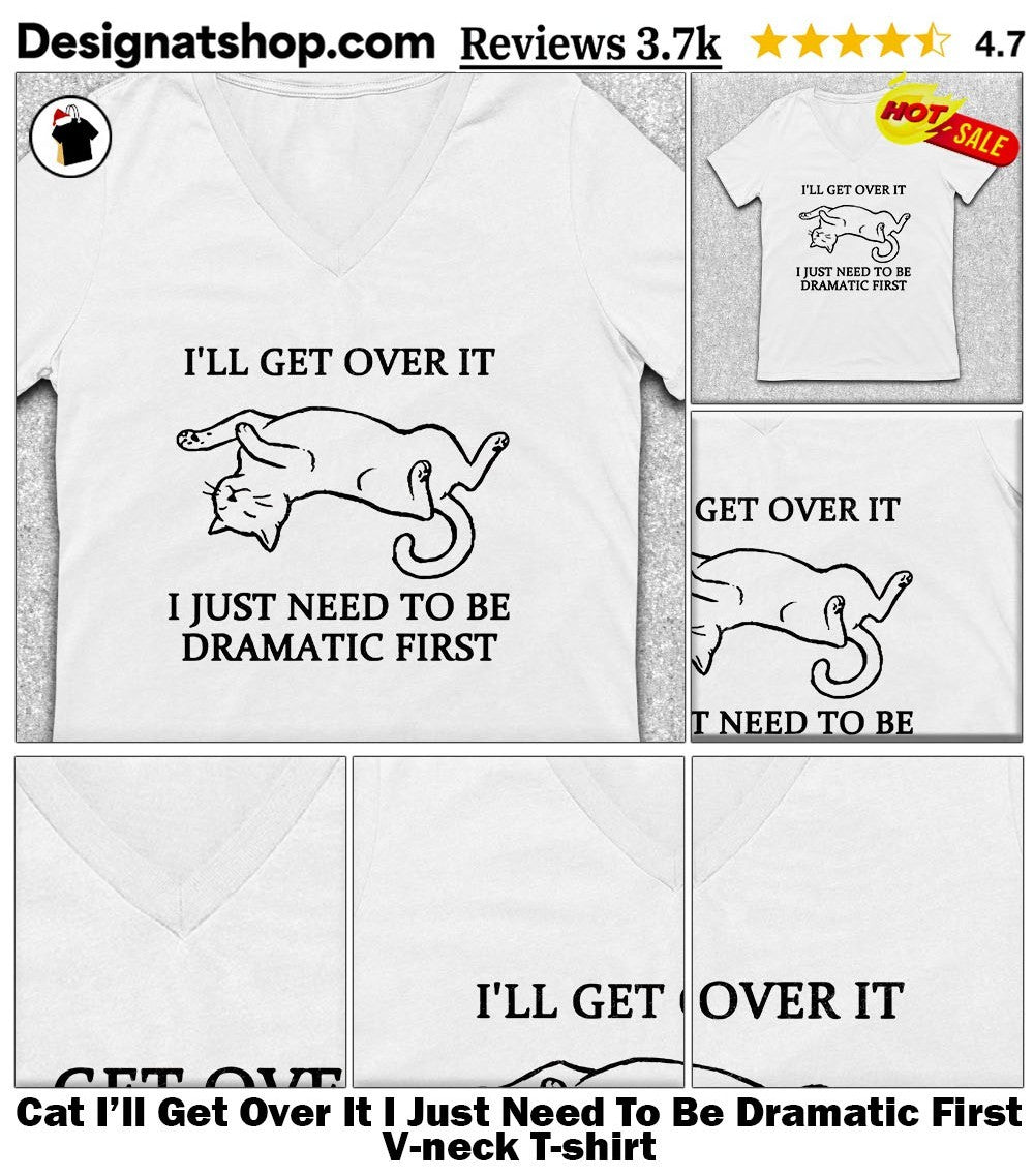 Cat I’ll Get Over It I Just Need To Be Dramatic First shirt