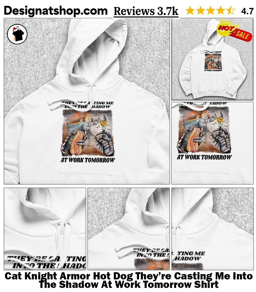 Cat Knight Armor Hot Dog They’re Casting Me Into The Shadow At Work Tomorrow Shirt