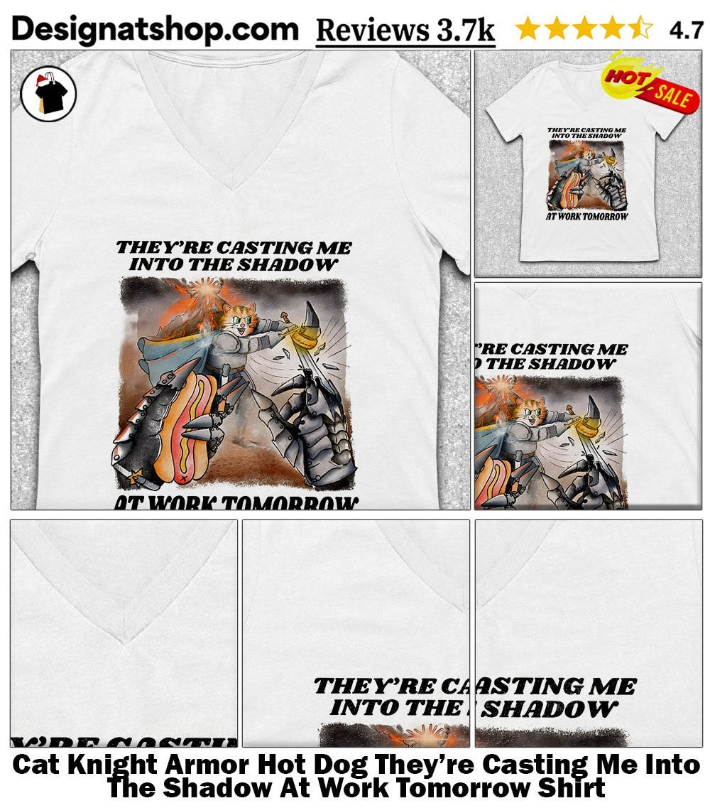 Cat Knight Armor Hot Dog They’re Casting Me Into The Shadow At Work Tomorrow Shirt