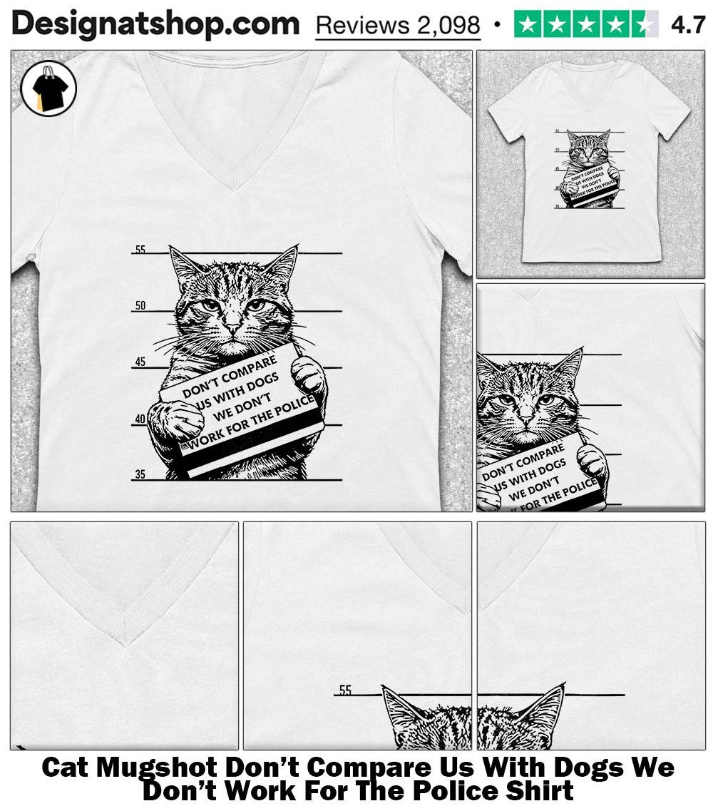 Cat Mugshot Don’t Compare Us With Dogs We Don’t Work For The Police Shirt