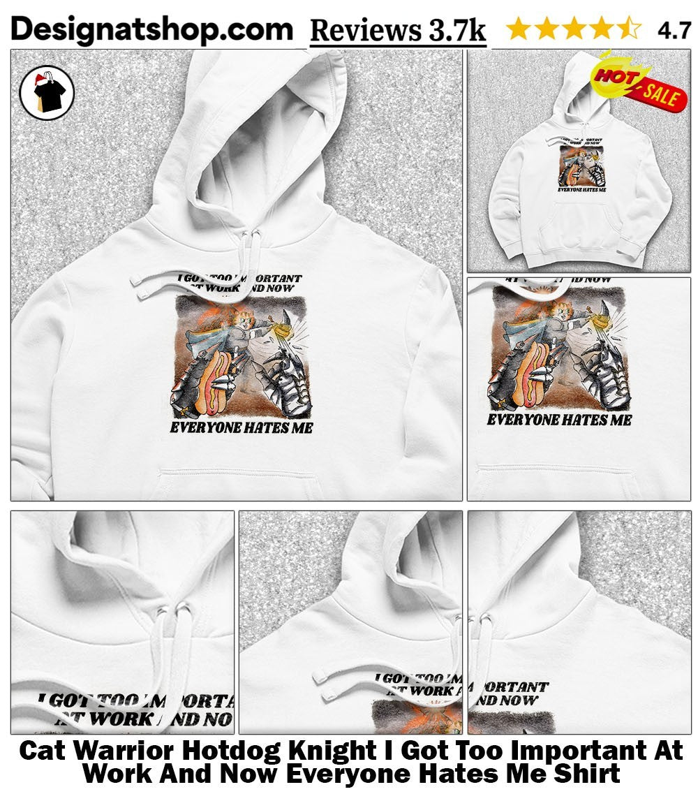 Cat Warrior Hotdog Knight I Got Too Important At Work And Now Everyone Hates Me Shirt