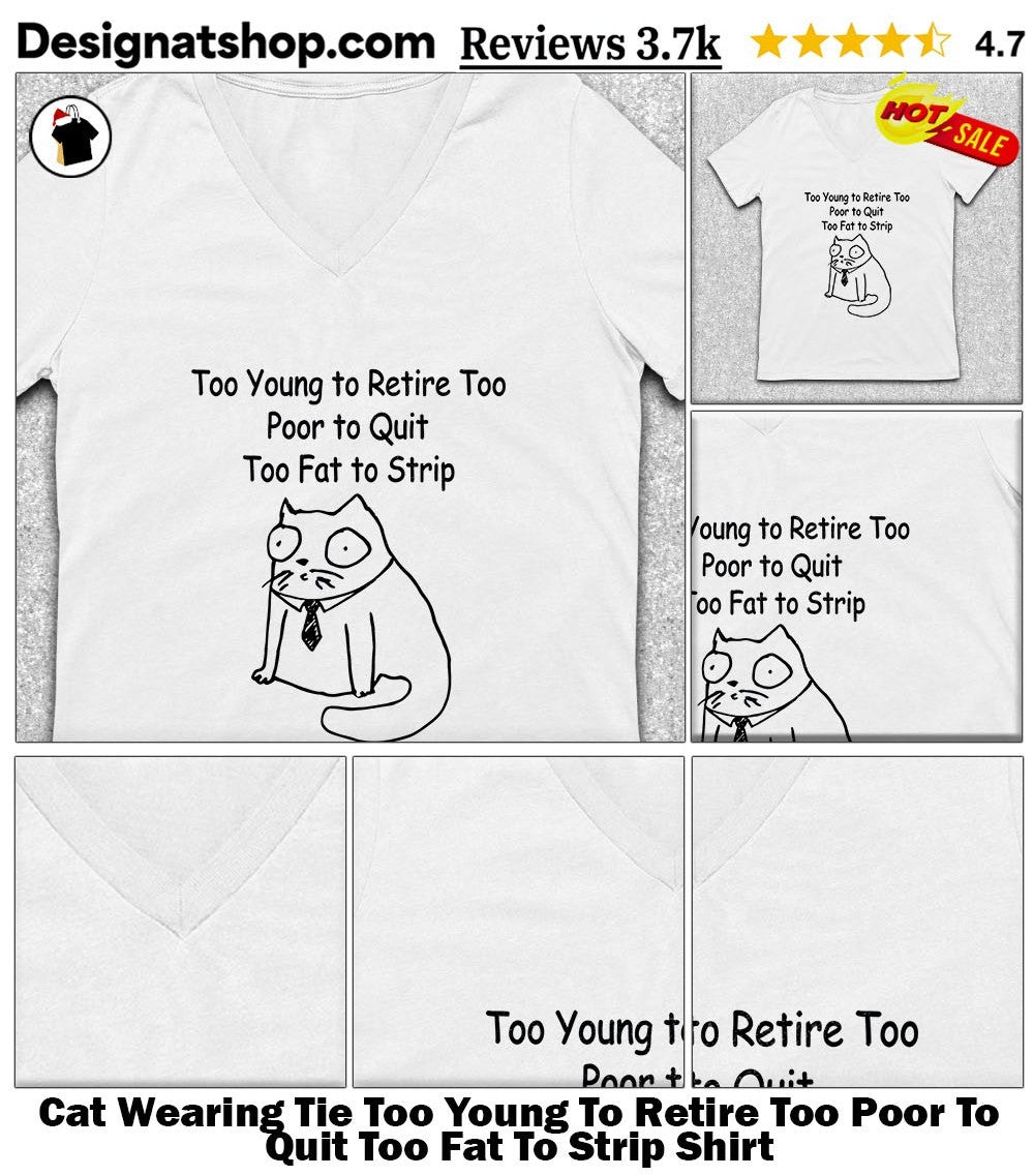 Cat Wearing Tie Too Young To Retire Too Poor To Quit Too Fat To Strip Shirt