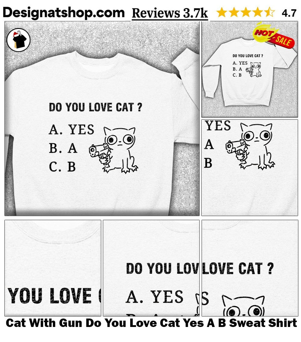 Cat With Gun Do You Love Cat Yes A B shirt