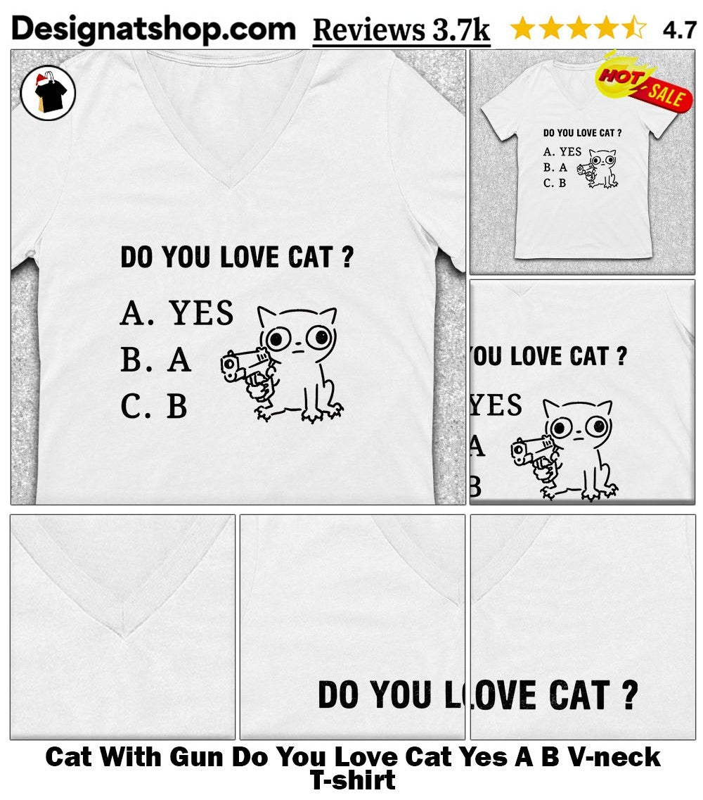 Cat With Gun Do You Love Cat Yes A B shirt