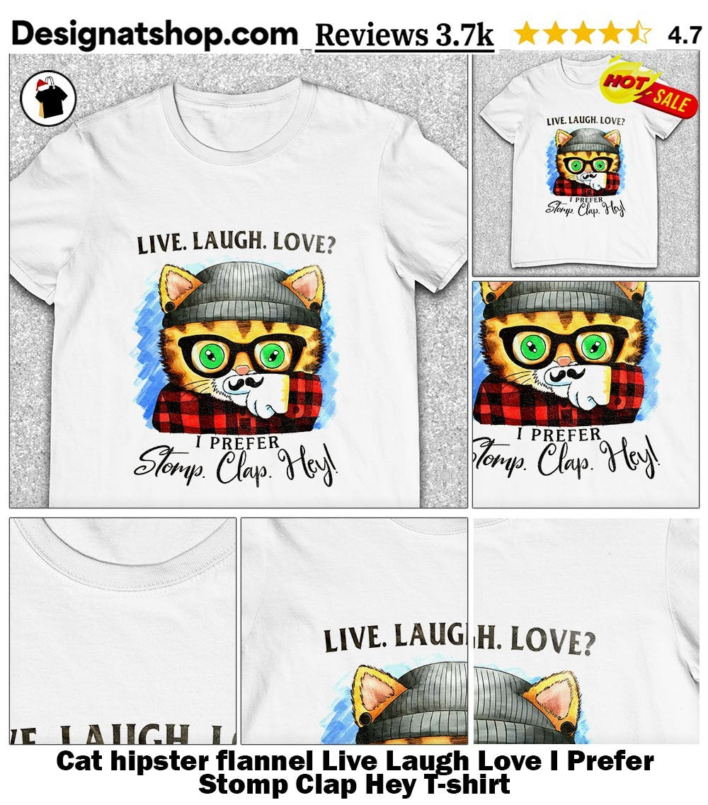 Cat hipster flannel Live Laugh Love I Prefer Stomp Clap Hey shirt