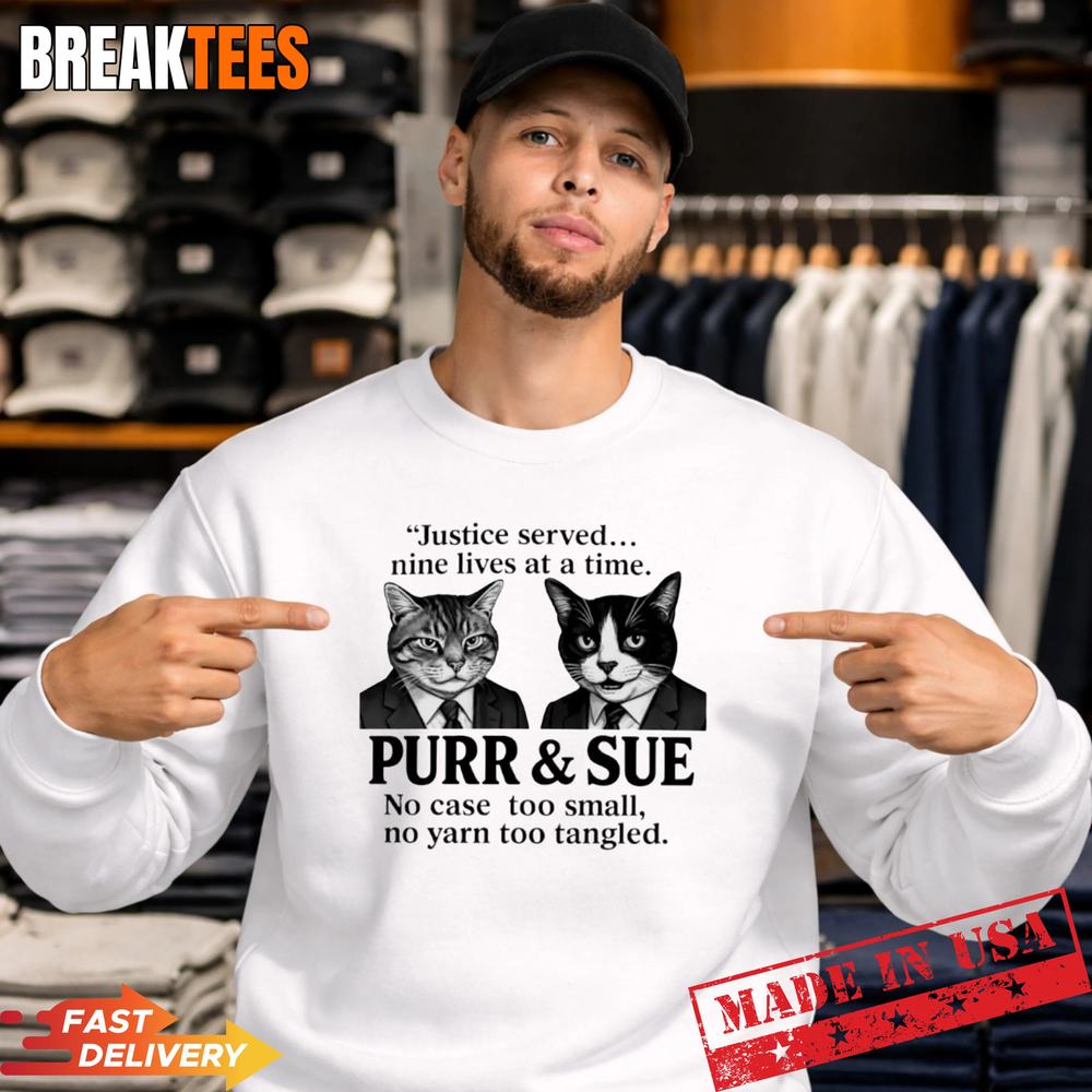 Cat justice served nine lives at a time purr and sue no case too small no yarn too tangled t-shirt
