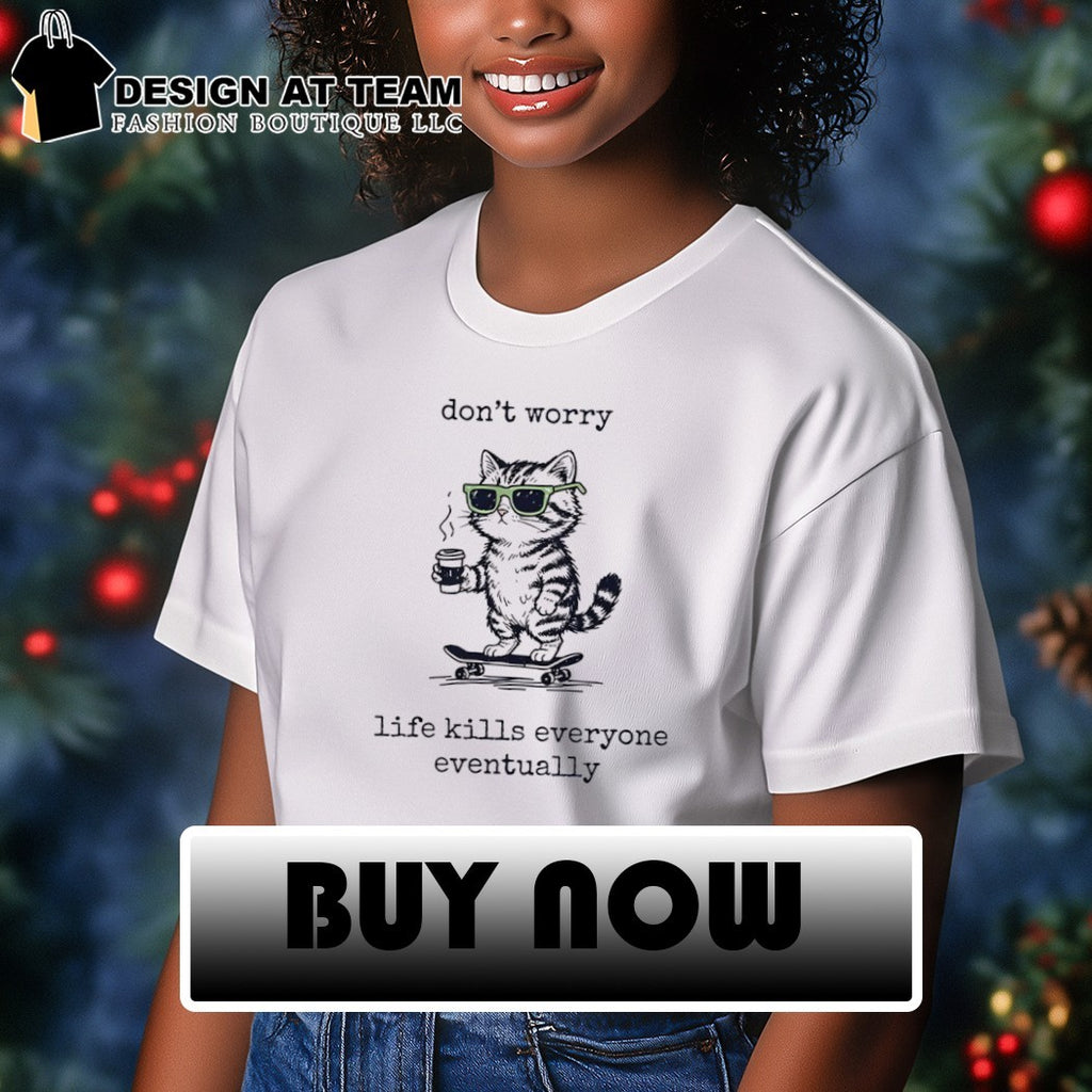 Cat skate don’t worry life kills everyone eventually shirt