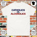 Catholics vs alcoholics Notre Dame vs Wisconsin shirt