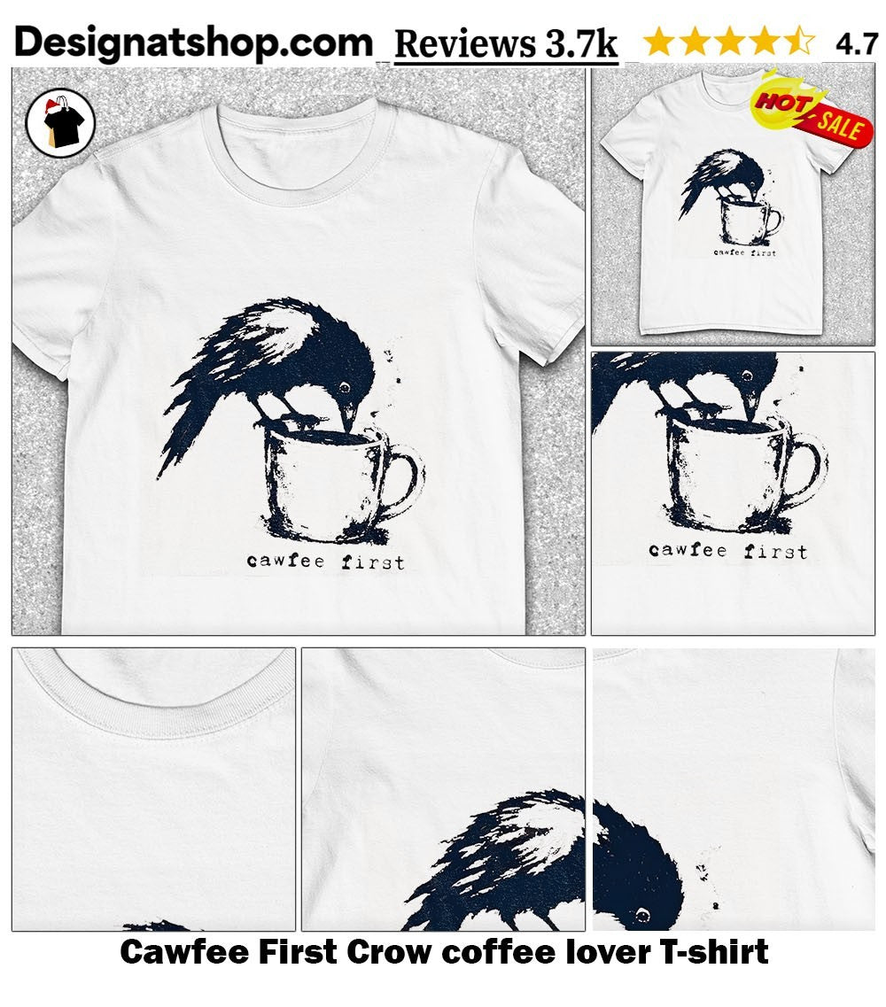 Cawfee First Crow coffee lover shirt