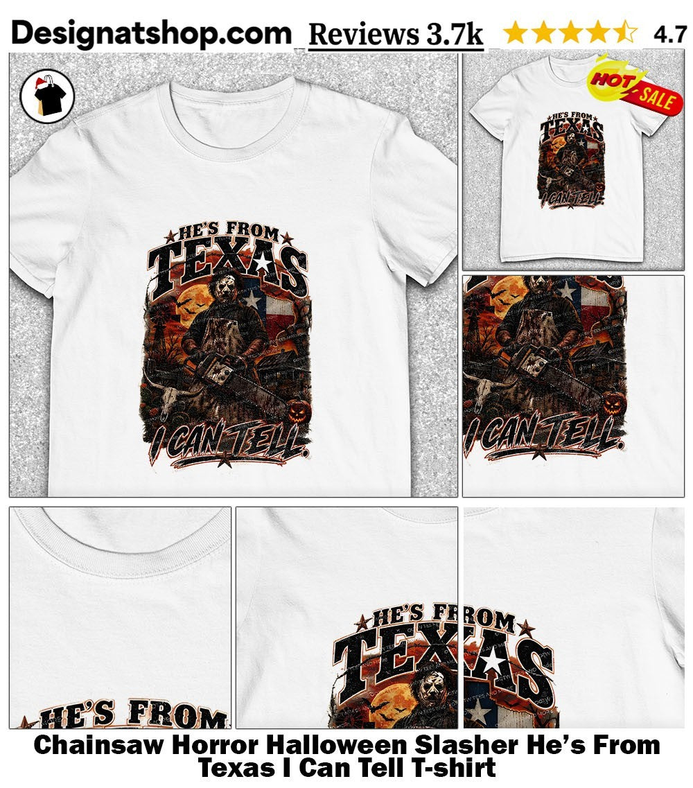 Chainsaw Horror Halloween Slasher He’s From Texas I Can Tell shirt